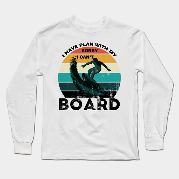 Sorry I Can't I Have Plan With My Board Vintage Retro Surfing Long Sleeve T-Shirt by Meryarts
